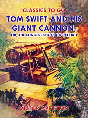 cover image of Tom Swift and His Giant Cannon, or, the Longest Shots on Record